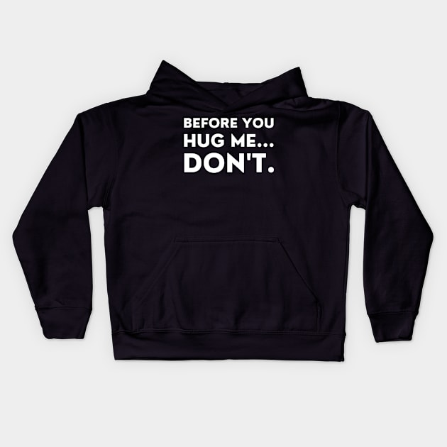 Before You Hug Me Don't. Funny Sarcastic Saying Kids Hoodie by That Cheeky Tee